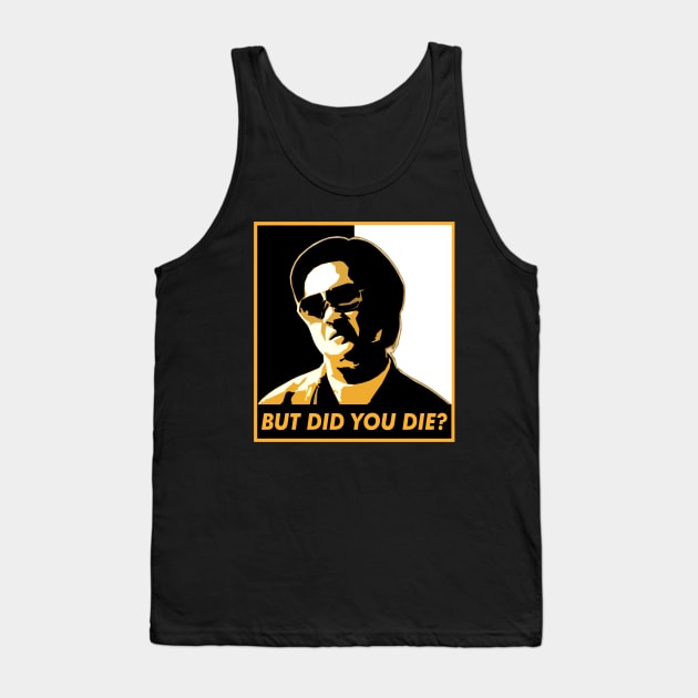 But Did You Die? Tank Top by NotoriousMedia